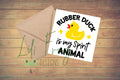 Rubber Duck is My Spirit Animal - Funny - Greetings Card